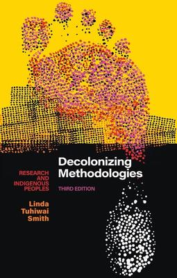 decolonizing methodologies: research and indigenous peoples