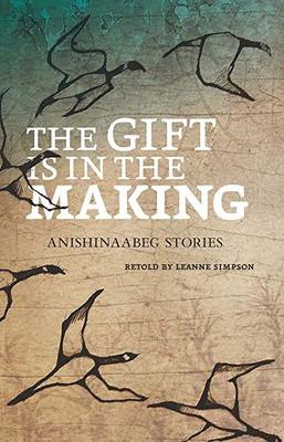 the gift is in the making - anishinaabeg stories